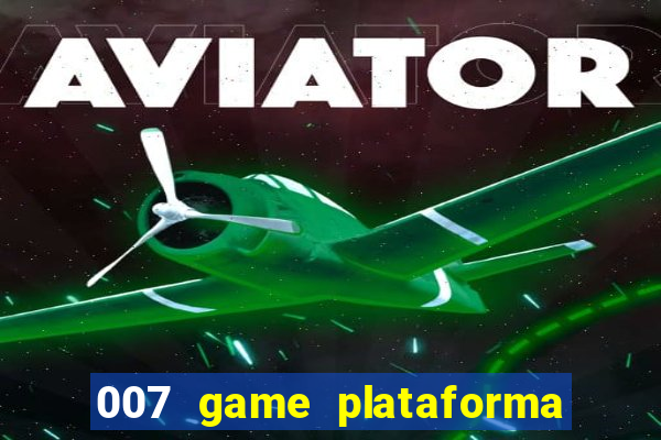 007 game plataforma paga mesmo